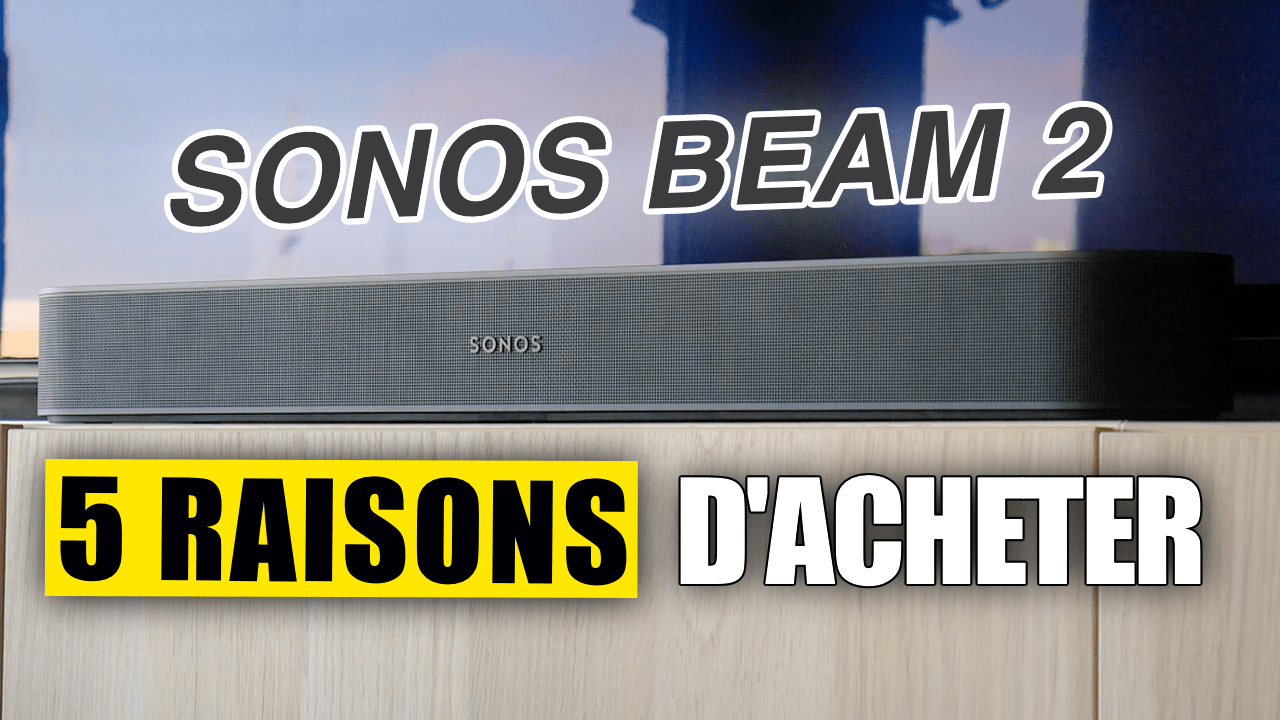 SONOS BEAM 2 : 5 Raisons d&rsquo;acheter la barre de son 3D Dolby Atmos